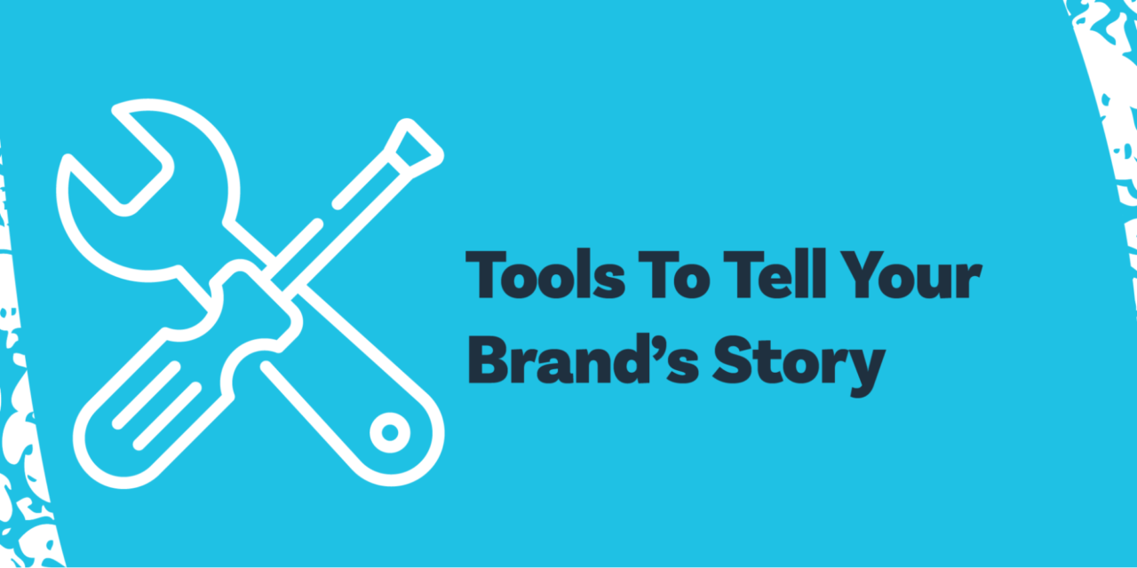 Tools To Tell Your Brand's Amazing Story
