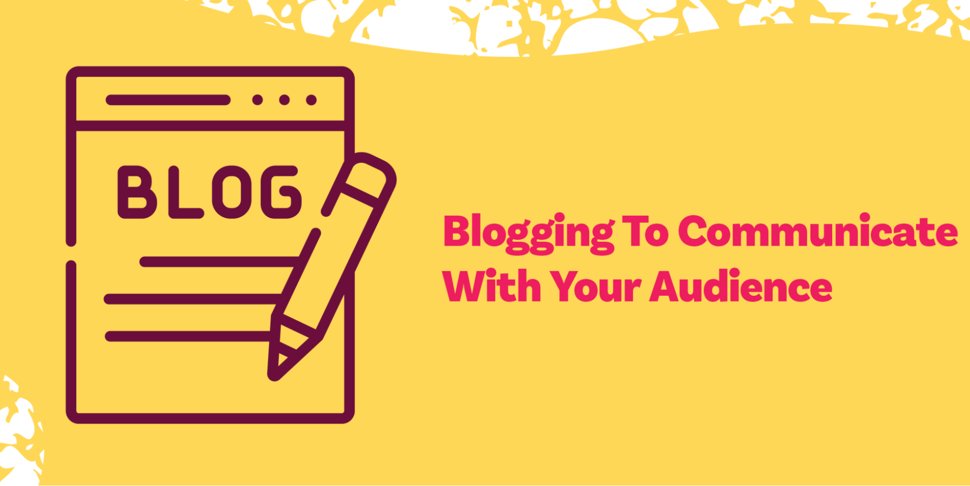Blogging To Communicate With Your Audience Can Be Helpful