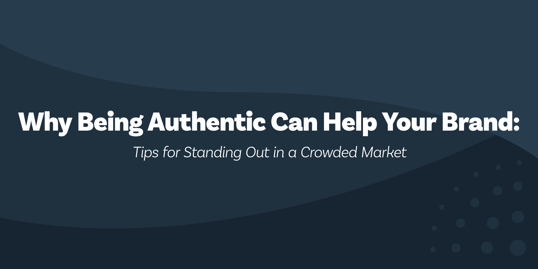 Why Being Authentic Can Help Your Brand: Tips for Standing Out in a Crowded Market