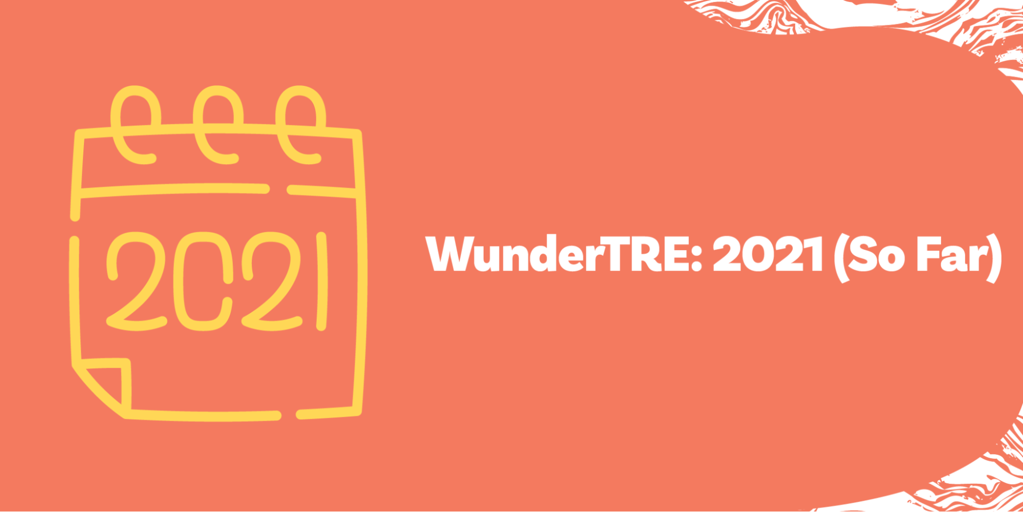 WunderTRE: 2021 (So Far)