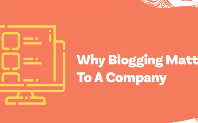 Why Blogging Matters To A Company