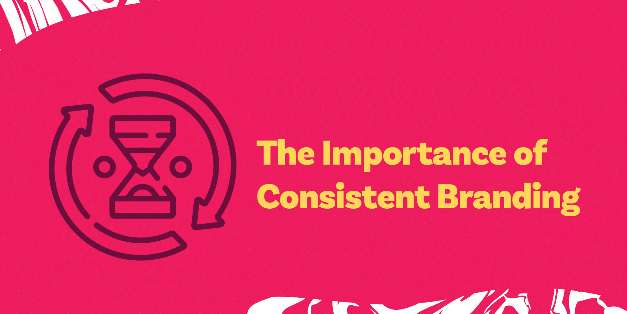 The Importance Of Consistent Branding - Branding Tips & Tricks