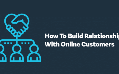 How To Build Strong Relationships With Online Customers