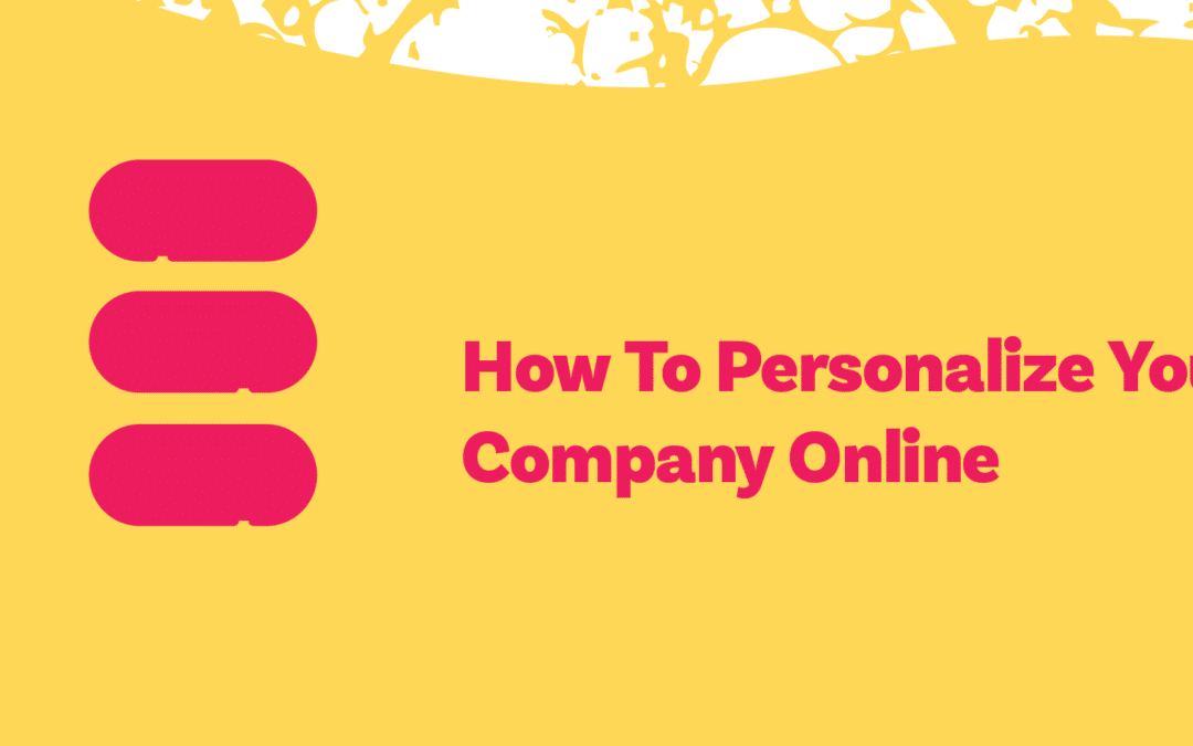 How To Personalize Your Company Online In A Great Way
