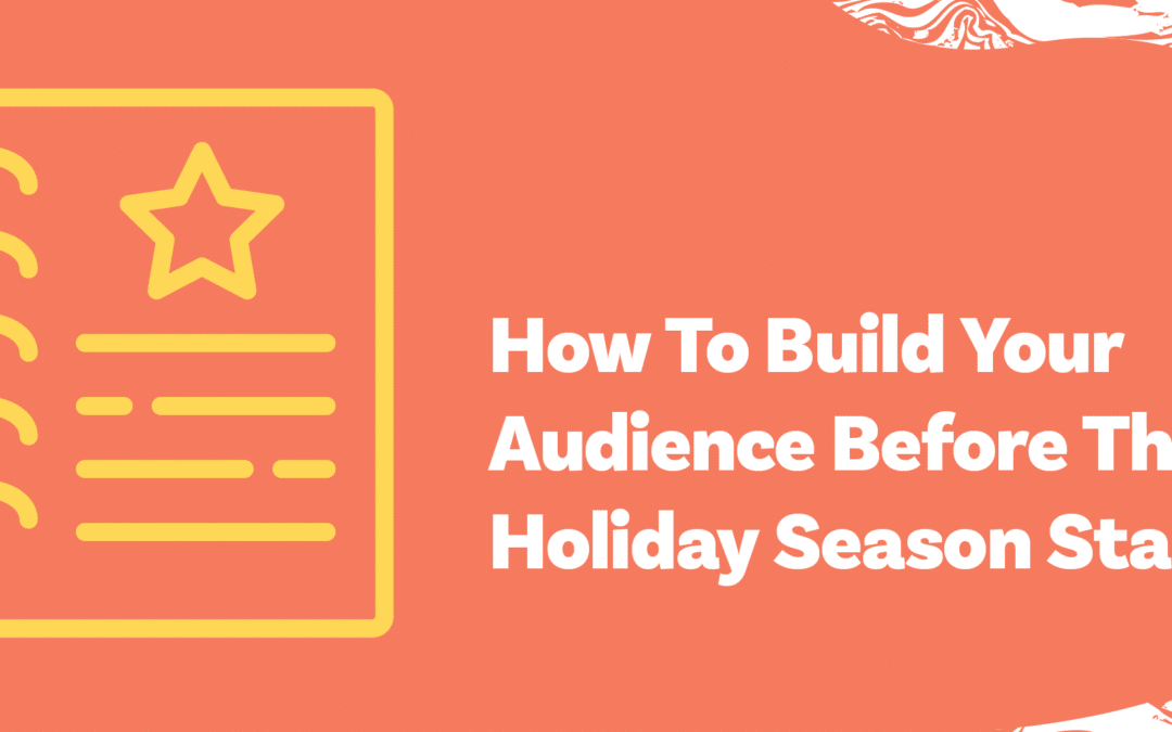 How To Build A Great And Loyal Audience Before The Holiday Season Starts