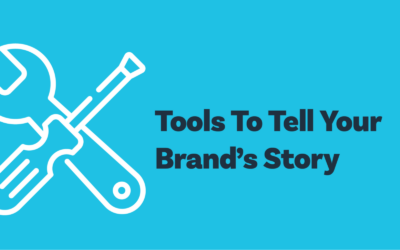 Tools To Tell Your Brand’s Amazing Story