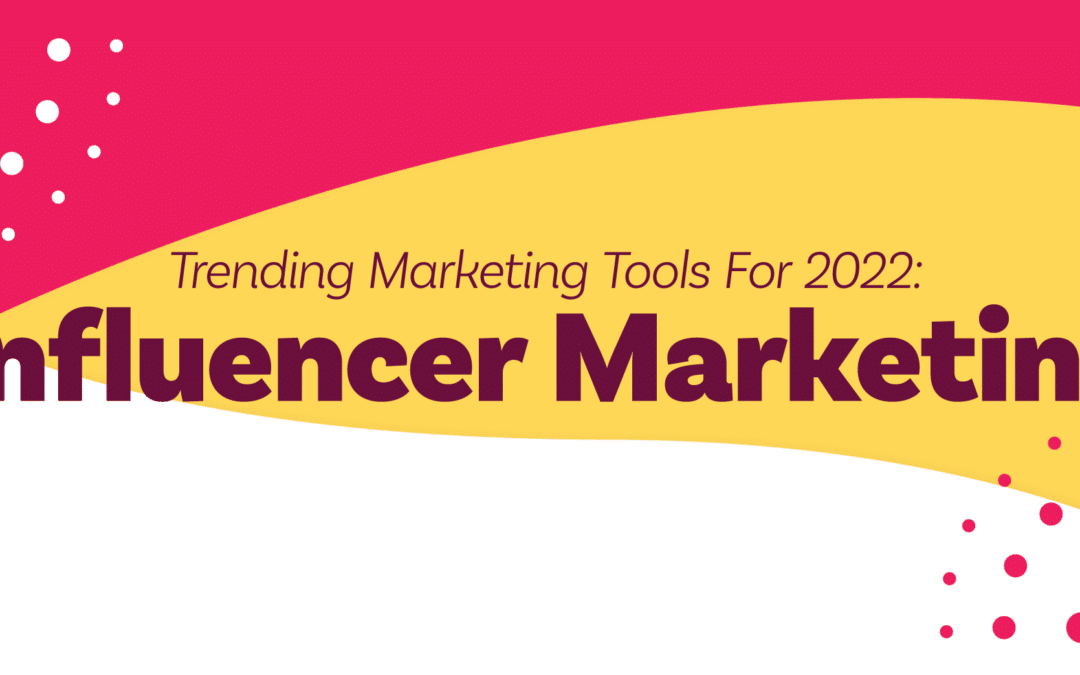 Trending Marketing Tools For 2022: Influencer Marketing
