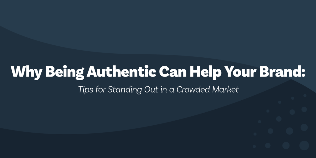 Why Being Authentic Can Help Your Brand